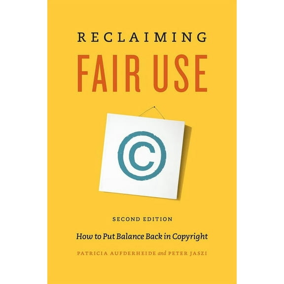 Reclaiming Fair Use : How to Put Balance Back in Copyright, Second Edition (Paperback)