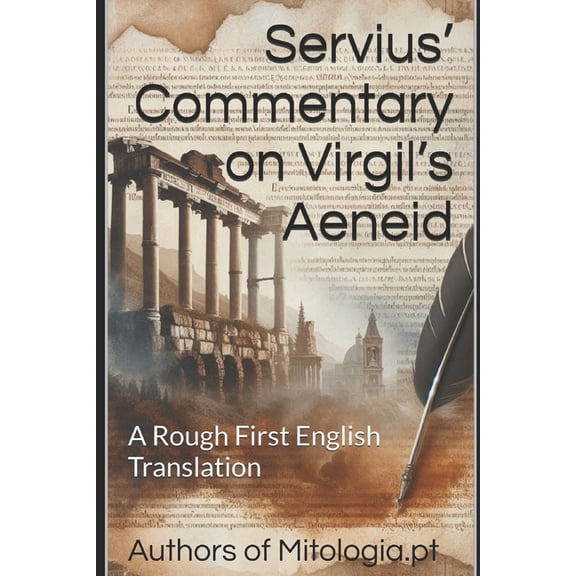 Translations from Mitologia.PT Servius' Commentary on Virgil's Aeneid: A Rough First English Translation, (Paperback)