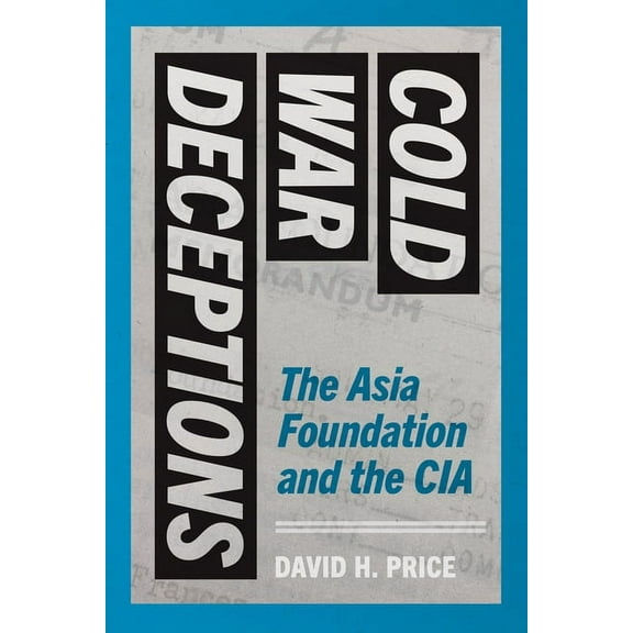 Cold War Deceptions: The Asia Foundation and the CIA, (Hardcover)