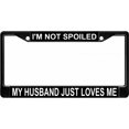thumbnail image 1 of I'm Not Spoiled My Husband Just Loves Me Black License Plate Frame, 1 of 1