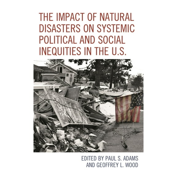 The Impact of Natural Disasters on Systemic Political and Social Inequities in the U.S., (Paperback)