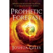 Prophetic Forecast: Insights for Navigating the Future to Align with Heaven's Agenda (Paperback)