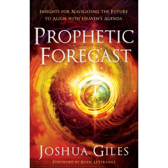 Prophetic Forecast: Insights for Navigating the Future to Align with Heaven's Agenda, (Paperback)