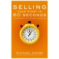 thumbnail image 1 of Pre-Owned Selling Your Story in 60 Seconds: The Guaranteed Way to Get Your Screenplay or Novel Read (Paperback) 1932907203 9781932907209, 1 of 2