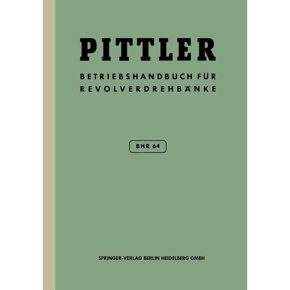Betriebs-Handbuch Bhr 64 Für Pittler-Revolverdrehbänke, (Paperback)
