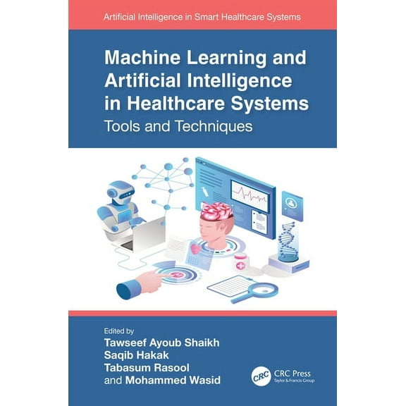 Artificial Intelligence in Smart Healthc Machine Learning and Artificial Intelligence in Healthcare Systems: Tools and Techniques, (Hardcover)