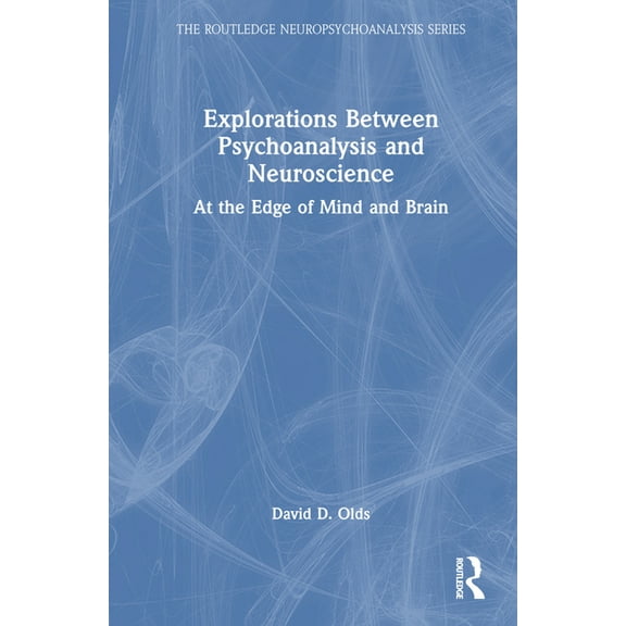 Routledge Neuropsychoanalysis Explorations Between Psychoanalysis and Neuroscience: At the Edge of Mind and Brain, (Hardcover)