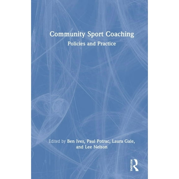 Community Sport Coaching: Policies and Practice, (Hardcover)