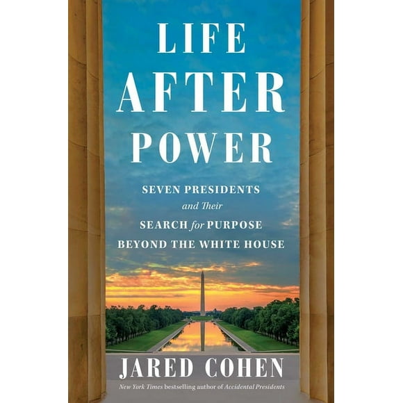 Life After Power : Seven Presidents and Their Search for Purpose Beyond the White House (Hardcover)