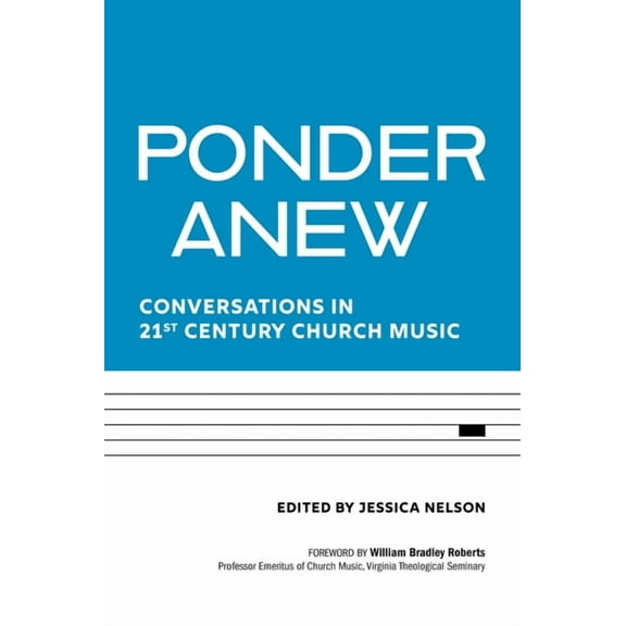 Ponder Anew: Conversations in 21st Century Church Music, (Paperback)