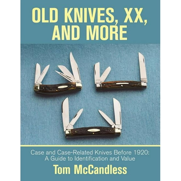 Old Knives, Xx, and More: Case and Case-Related Knives Before 1920: a Guide to Identification and Value, (Paperback)