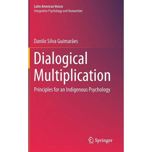 Latin American Voices Dialogical Multiplication: Principles for an Indigenous Psychology, (Hardcover)