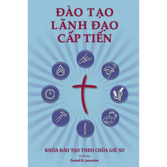 Training Radical Leaders - Participant - Vietnamese Edition : A Manual to Train Leaders in Small Groups and House Churches to Lead Church-Planting Movements (Paperback)
