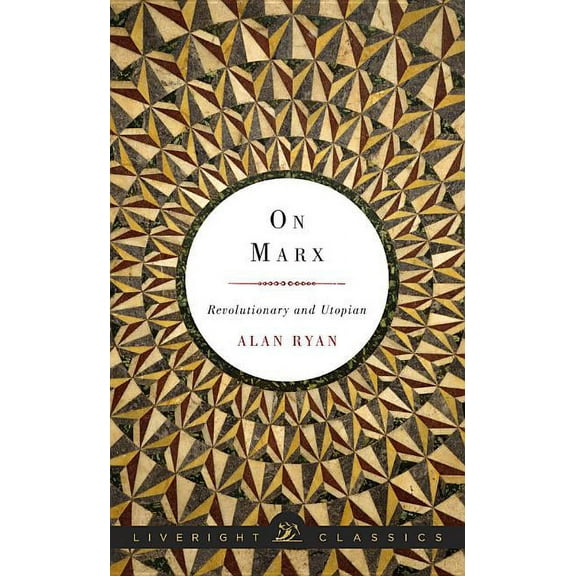 Liveright Classics: On Marx: Revolutionary and Utopian (Hardcover)