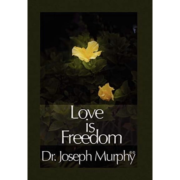 Love Is Freedom Hardcover 1450025757 9781450025751 Joseph Murphy