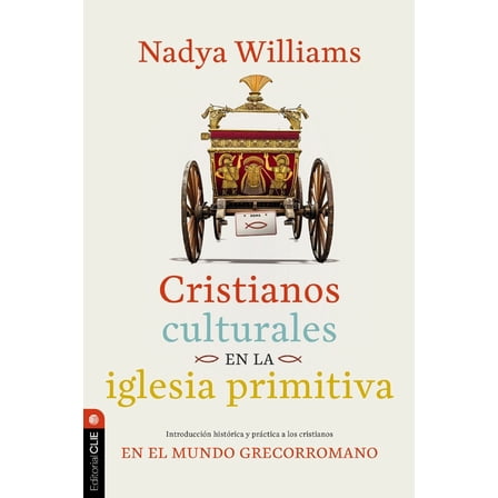 Cristianos Culturales En La Iglesia Primitiva: IntroducciÃ³n HistÃ³rica Y PrÃ¡ctica a Los Cristianos En El Mundo Greco-Roma, (Paperback)