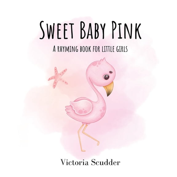 Sweet Baby Sweet Baby Pink: A Rhyming Book for Little Girls, (Paperback)