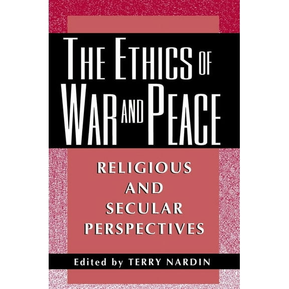 Ethikon Comparative Ethics The Ethics of War and Peace: Religious and Secular Perspectives, (Paperback)