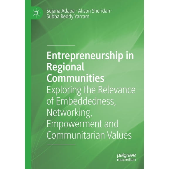 Entrepreneurship in Regional Communities: Exploring the Relevance of Embeddedness, Networking, Empowerment and Communita, (Paperback)