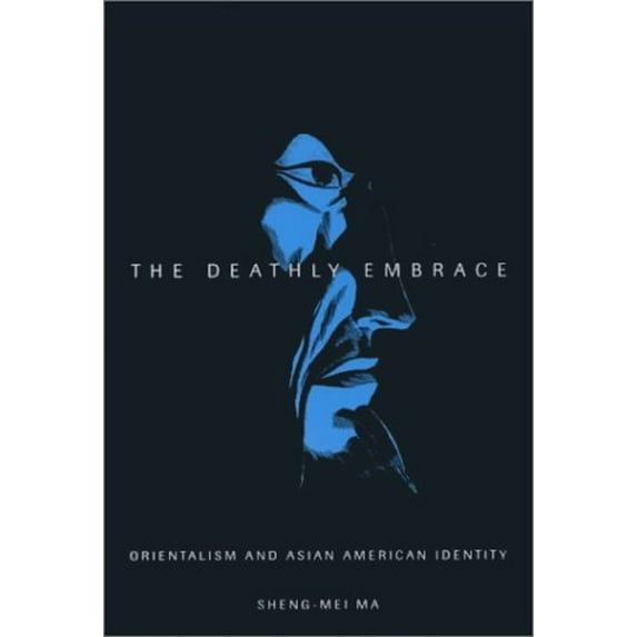 Pre-Owned The Deathly Embrace: Orientalism and Asian American Identity (Paperback) 0816637113 9780816637119