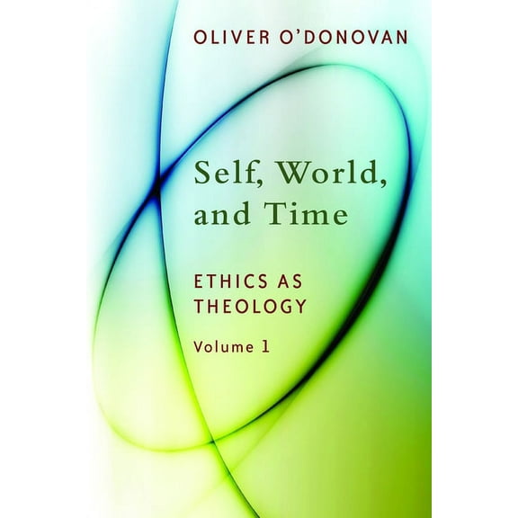 Self, World, and Time : Ethics as Theology, vol. 1 (Paperback)