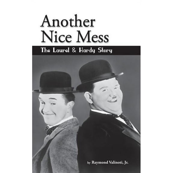 Another Nice Mess - The Laurel & Hardy Story (hardback), (Hardcover)