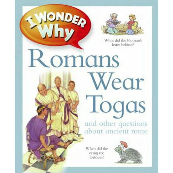 Pre-Owned I Wonder Why Romans Wore Togas: An Other Questions About Rome (Hardcover) 0753467941 9780753467947