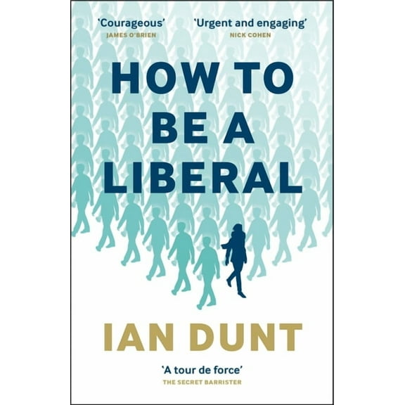 How to Be a Liberal: The Story of Freedom and the Fight for Its Survival, (Paperback)