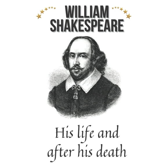 William Shakespeare : His life and after his death (Paperback)