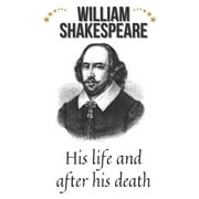 William Shakespeare : His life and after his death (Paperback)