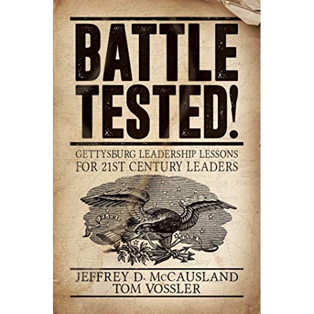 Battle Tested!: Gettysburg Leadership Lessons for 21st Century Leaders