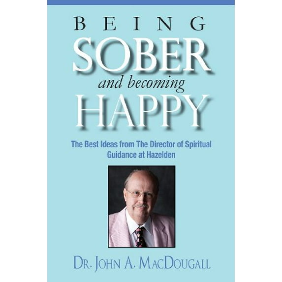 Pre-Owned Being Sober and Becoming Happy: The Best Ideas from The Director of Spiritual Guidance at Hazelden (Paperback) 0615847374 9780615847375
