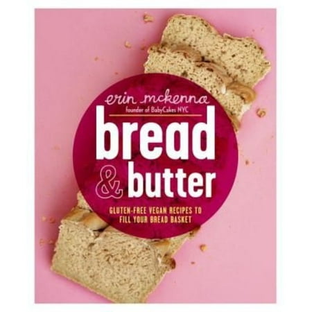 Bread & Butter: Gluten-Free Vegan Recipes to Fill Your Bread Basket