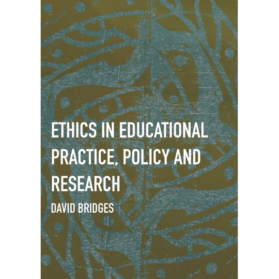 Ethics in Educational Practice, Policy and Research, (Hardcover)