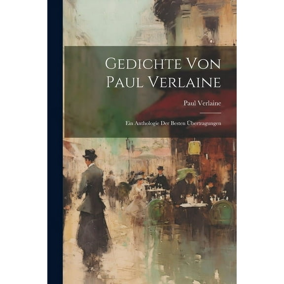 Gedichte von Paul Verlaine: Ein Anthologie der besten Übertragungen (Paperback)