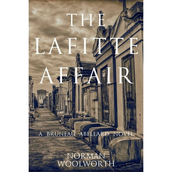 A Bruneau Abellard Novel The Lafitte Affair: A Bruneau Abellard Novel, Book 1, (Paperback)
