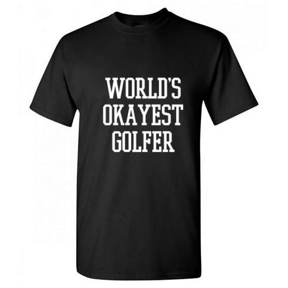 World's Okayest Golfer Hilarious Tshirt Novelty Humor Golfing Graphic Tee Sarcastic Gift For Golf Players Xmas Birthday Holiday Funny Mens T Shirt