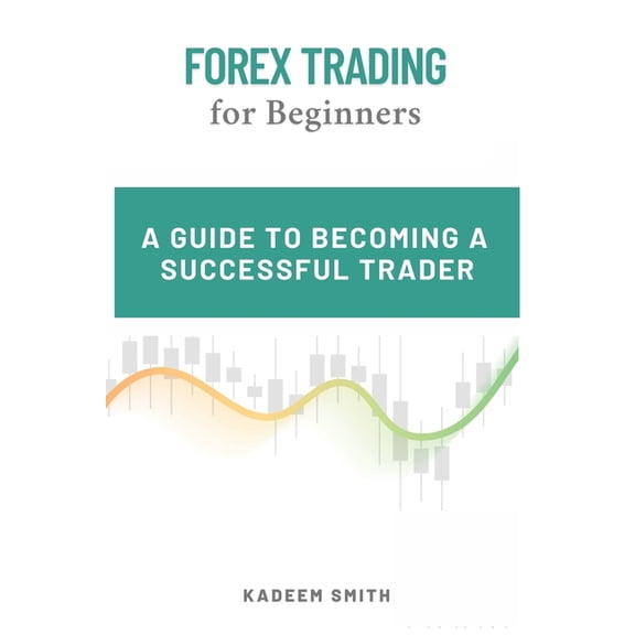 Forex Trading for Beginners: A Guide to becoming a Successful Trader, (Paperback)