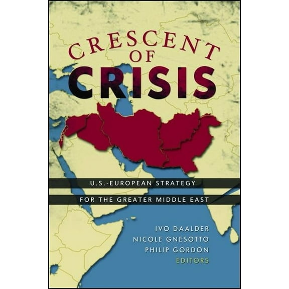 Crescent of Crisis : U.S.-European Strategy for the Greater Middle East (Paperback)