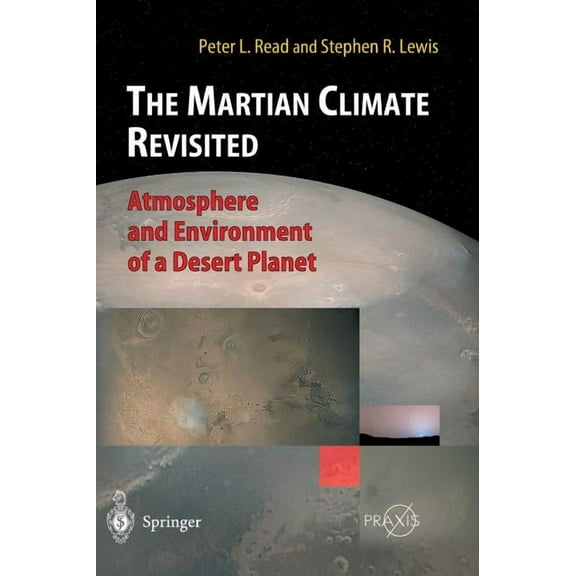 The Martian Climate Revisited: Atmosphere and Environment of a Desert Planet, (Hardcover)