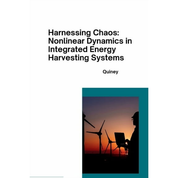 Harnessing Chaos: Nonlinear Dynamics in Integrated Energy Harvesting Systems, (Paperback)