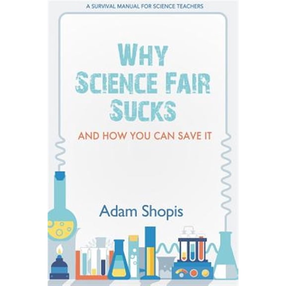 Pre-Owned Why Science Fair Sucks and How You Can Save It: A Survival Manual for Science Teachers