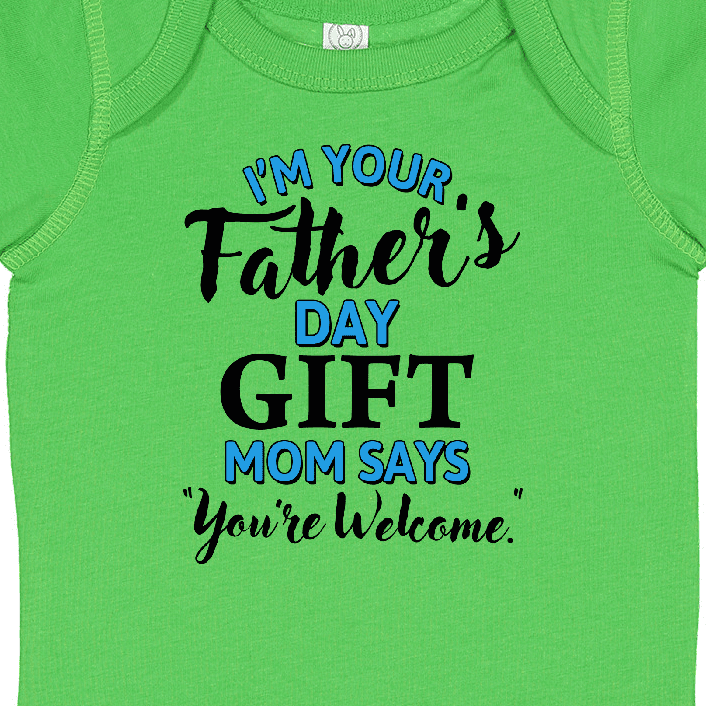 Inktastic I'm Your Fathers Day Mom Says You're Welcome Boys or Girls Baby Bodysuit