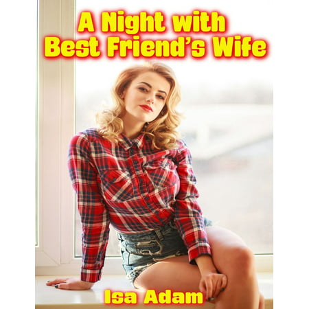 A Night With Best Friend’s Wife - eBook (Threesome With Wife And Best Friend)