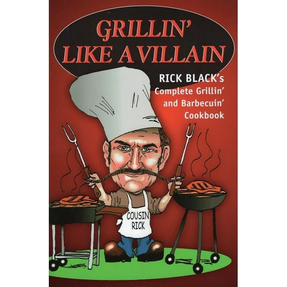 Grillin' Like a Villain : The Complete Grilling and Barbecuing Cookbook (Paperback)