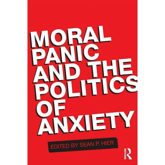Moral Panic and the Politics of Anxiety, (Paperback)