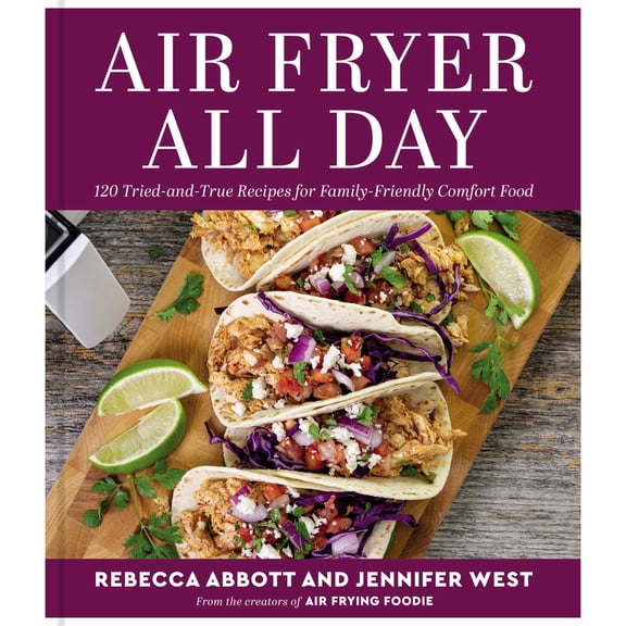 Pre-Owned Air Fryer All Day: 120 Tried-And-True Recipes for Family-Friendly Comfort Food (Hardcover) 0063289377 9780063289376
