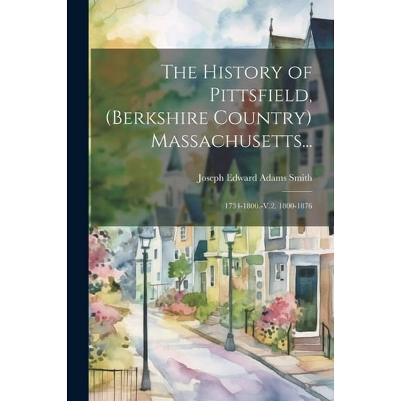 The History of Pittsfield, (Berkshire Country) Massachusetts... (Paperback)