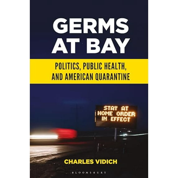 Pre-Owned Germs at Bay: Politics, Public Health, and American Quarantine (Hardcover) 1440878331 9781440878336
