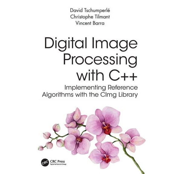 Digital Image Processing with C  : Implementing Reference Algorithms with the CImg Library, (Hardcover)
